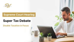 Supreme Court Hears Super Tax Double Taxation Case